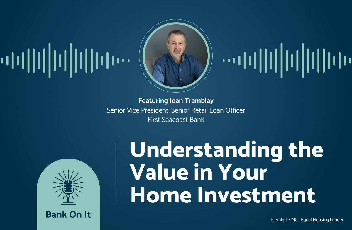 First Seacoast Bank Senior Vice President, Senior Retail Loan Officer, Jean Tremblay, joins “Bank On It: Conversations with First Seacoast Bank”